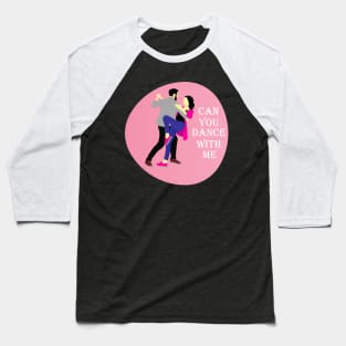 Would you dance with me Baseball T-Shirt